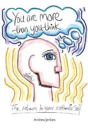 You Are More Than You Think: The return to your authentic self by Andrew Jenkins