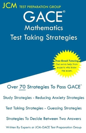 GACE Mathematics - Test Taking Strategies: GACE 022 Exam - GACE 023 Exam - Free Online Tutoring - New 2020 Edition - The latest strategies to pass your exam. by Jcm-Gace Test Preparation Group 9781647683306