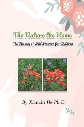 The Nature the Home: The Blooming of Wild Flowers for Children by Xianzhi He 9781647841874