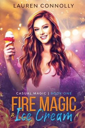 Fire Magic & Ice Cream by Lauren Connolly 9781648981494
