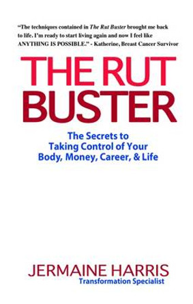 The Rut Buster: The Secrets to Taking Control of Your Money, Career & Life by Jermaine Harris