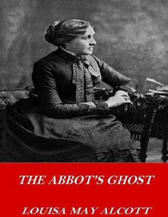 The Abbot's Ghost by Louisa May Alcott 9781541356245