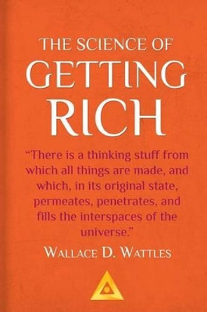 The Science of Getting Rich - A Success Classic by Wallace D Wattles 9781542516242