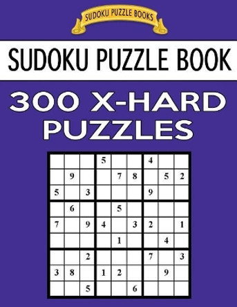 Sudoku Puzzle Book, 300 Extra Hard Puzzles: Single Difficulty Level for No Wasted Puzzles by Sudoku Puzzle Books 9781542869898