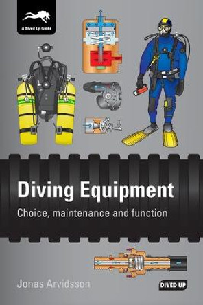 Diving Equipment: Choice, Maintenance and Function by Jonas Arvidsson