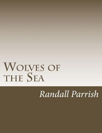 Wolves of the Sea by Randall Parrish 9781544211398