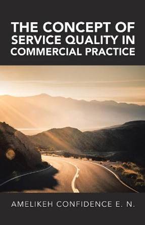 The Concept of Service Quality in Commercial Practice by Amelikeh Confidence E N 9781543758764