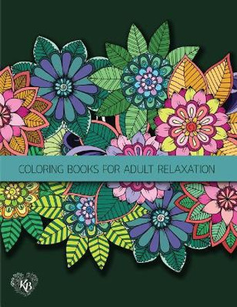 Fantasy Fairies Flowers Jungle Decorative Adult Coloring Book: Anti stress Adults Coloring Book to Bring You Back to Calm & Mindfulness by Kierra Bury 9781545153451