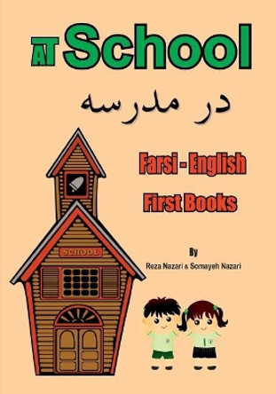 Farsi - English First Books: At School by Reza Nazari 9781545574874