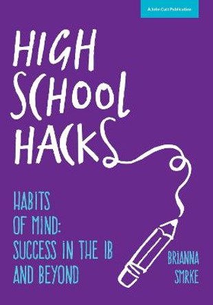 High School Hacks: A Student's Guide to Success in the IB and Beyond by Brianna Smrke