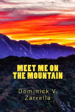 Meet Me on the Mountain by Dominick V Zarrella 9781548608323