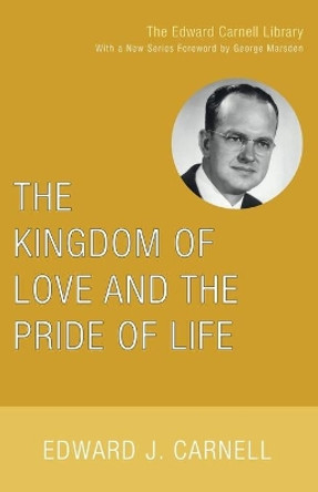 The Kingdom of Love and the Pride of Life by Edward J Carnell 9781556355745