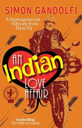 An Indian Love Affair: A Septuagenerian Odyssey from Taj to Taj by Simon Gandolfi
