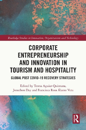 Corporate Entrepreneurship and Innovation in Tourism and Hospitality: Global Post Covid-19 Recovery Strategies by Teresa Aguiar-Quintana 9781032593739
