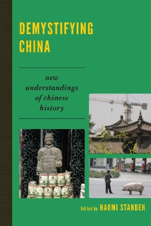 Demystifying China: New Understandings of Chinese History by Naomi Standen 9781442208957
