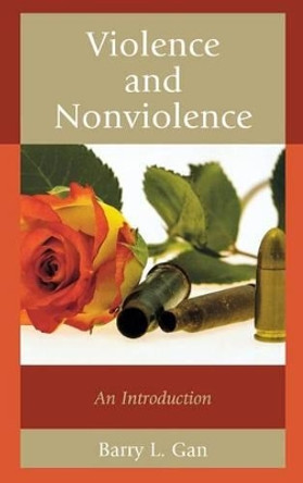 Violence and Nonviolence: An Introduction by Barry L. Gan 9781442217591