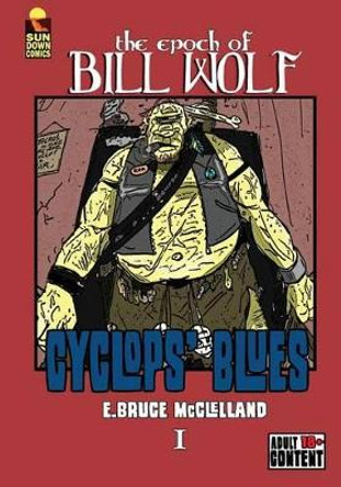 The Epoch of Bill Wolf I: Cyclops' Blues by Bruce McClelland 9781518792977