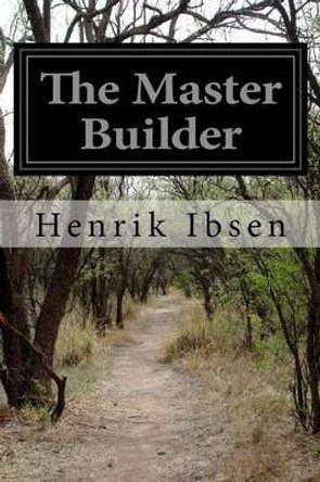 The Master Builder by Edmund Gosse and William Archer 9781519131041