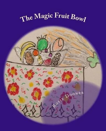 The Magic Fruit Bowl by Rosie Dooner 9781519258359