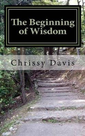 The Beginning of Wisdom by Chris Davis 9781530826148