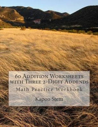 60 Addition Worksheets with Three 2-Digit Addends: Math Practice Workbook by Kapoo Stem 9781511460248