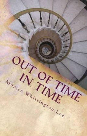 Out of Time In Time: When History Becomes a Current Event by Monica Yolanda Whittington-Lee 9781514311189