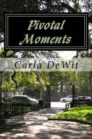 Pivotal Moments by Carla Ellen Dewit 9781514656334