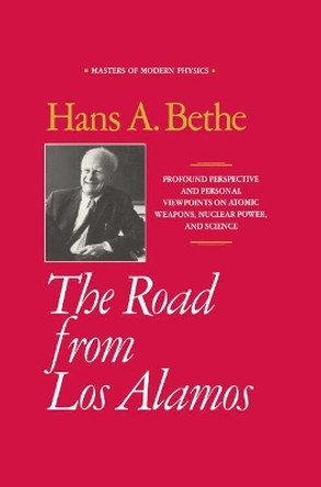 The Road from Los Alamos: Collected Essays of Hans A. Bethe by Hans Albrecht Bethe 9780883187074