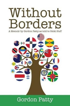 Without Borders: A Memoir by Gordon Patty as told to Ricki Huff by Ricki Huff 9781517056643