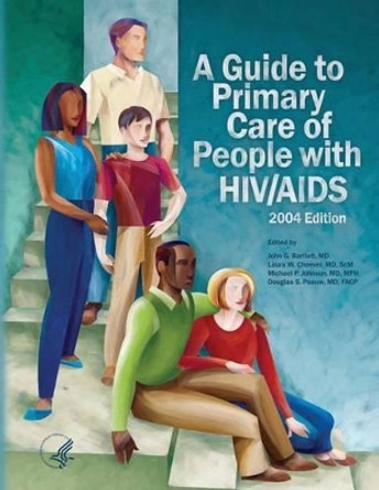 A Guide to Primary Care of People with HIV/AIDS by Health Resources and Ser Administration 9781479295876