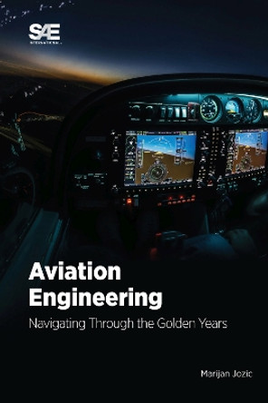 Aviation Engineering: Navigating Through the Golden Years! by Marijan Jozic 9781468605389
