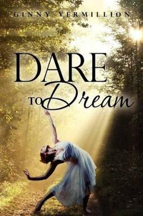 Dare To Dream by Ginny Vermillion 9781475066289