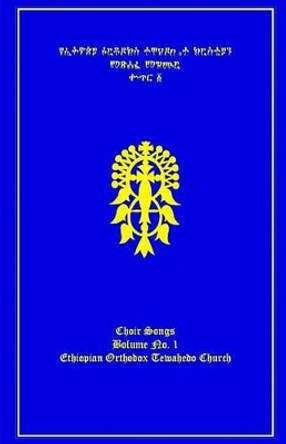 The Ethiopian Orthodox Tewahedo Church Hymn Book - Choir Songs Volume No. 1 by Ras Tafari 9781500728939