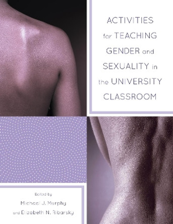 Activities for Teaching Gender and Sexuality in the University Classroom by Michael Murphy 9781475801804