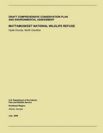 Draft Comprehensive Conservation Plan and Environmental Assessment: Mattamuskeet Nationmal Wildlife Refuge by U S Department of the Interior 9781505722819