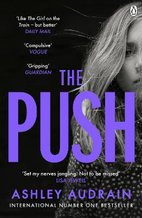 The Push: Mother. Daughter. Angel. Monster? The Sunday Times bestseller by Ashley Audrain