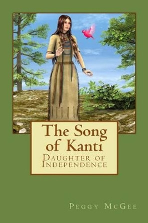 The Song of Kanti: Daughter of Independence by Peggy McGee 9781508575542