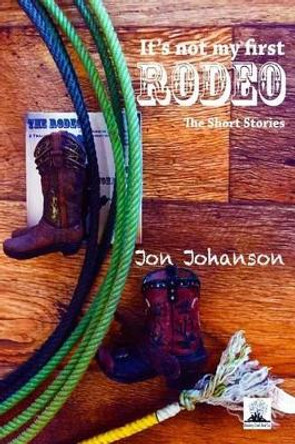 It's Not My First Rodeo by Jon Johanson 9781508611325