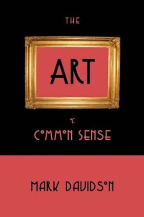 The Art of Common Sense by Mark Davidson 9781508892212