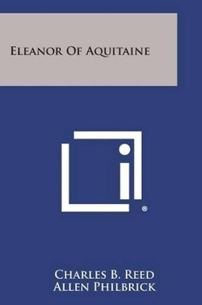 Eleanor of Aquitaine by Charles B Reed 9781494046279