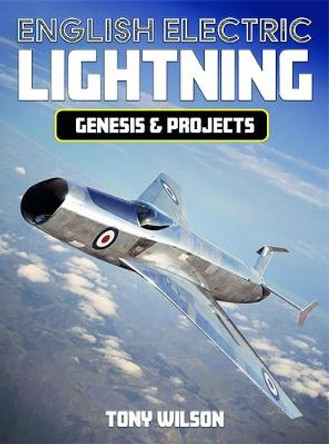 English Electric Lightning Genisis and Projects by Tony Wilson