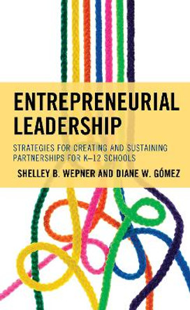 Entrepreneurial Leadership: Strategies for Creating and Sustaining Partnerships for K-12 Schools by Shelley B. Wepner 9781475846515