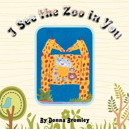 I See the Zoo in You by Donna Bromley 9781477107980