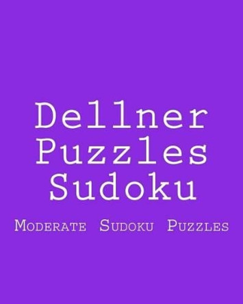 Dellner Puzzles Sudoku: Moderate Sudoku Puzzles by Dellner Puzzles 9781477489758