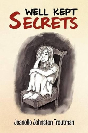 Well Kept Secrets by Jeanelle Johnston Troutman 9781456802257