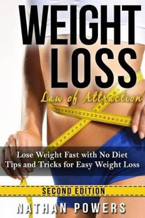 Weight Loss: Lose Weight Fast With No Diet Tips and Tricks for Easy Weight Loss by Nathan Powers 9781518650734