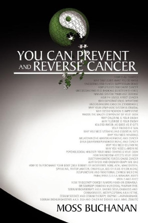 You Can Prevent and Reverse Cancer by Moss Buchanan 9781456809928