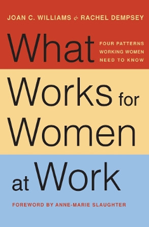 What Works for Women at Work: Four Patterns Working Women Need to Know by Joan C. Williams 9781479814312