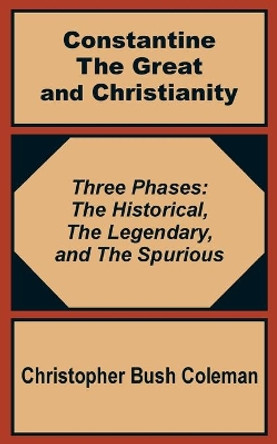 Constantine the Great and Christianity by Christopher Bush-Coleman 9781410200891