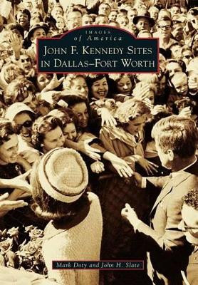 John F. Kennedy Sites in Dallas-Fort Worth by Mark Doty 9781467130332
